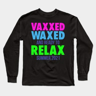 VAXXED WAXED, AND READY TO RELAX SUMMER 2021 Long Sleeve T-Shirt